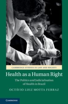 Health as a Human Right : The Politics and Judicialisation of Health in Brazil