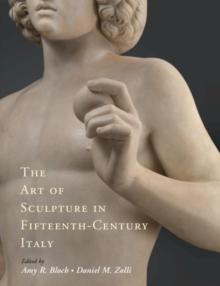 The Art of Sculpture in Fifteenth-Century Italy