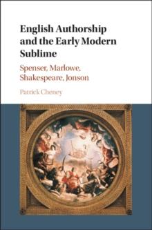 English Authorship and the Early Modern Sublime : Spenser, Marlowe, Shakespeare, Jonson