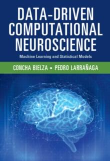 Data-Driven Computational Neuroscience : Machine Learning and Statistical Models