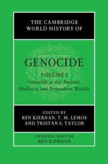 The Cambridge World History of Genocide: Volume 1, Genocide in the Ancient, Medieval and Premodern Worlds