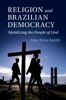 Religion and Brazilian Democracy : Mobilizing the People of God