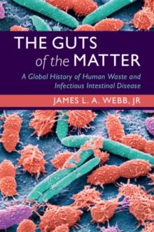 Guts of the Matter : A Global History of Human Waste and Infectious Intestinal Disease