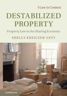 Destabilized Property : Property Law in the Sharing Economy