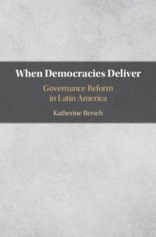 When Democracies Deliver : Governance Reform in Latin America