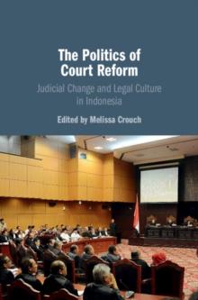 Politics of Court Reform : Judicial Change and Legal Culture in Indonesia