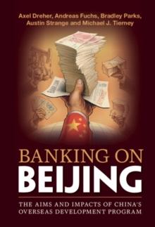 Banking on Beijing : The Aims and Impacts of China's Overseas Development Program