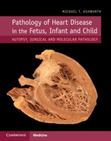 Pathology of Heart Disease in the Fetus, Infant and Child : Autopsy, Surgical and Molecular Pathology