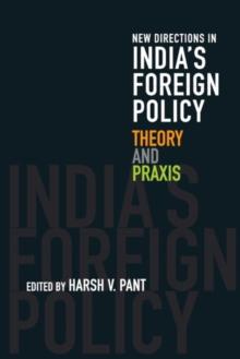 New Directions in India's Foreign Policy : Theory and Praxis