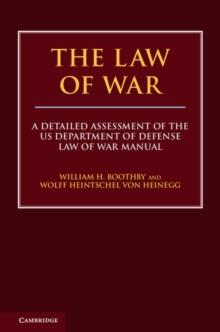 Law of War : A Detailed Assessment of the US Department of Defense Law of War Manual