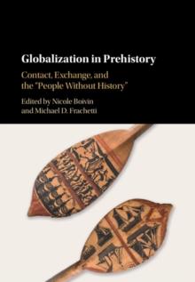 Globalization in Prehistory : Contact, Exchange, and the 'People Without History'