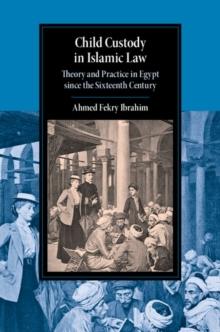 Child Custody in Islamic Law : Theory and Practice in Egypt since the Sixteenth Century