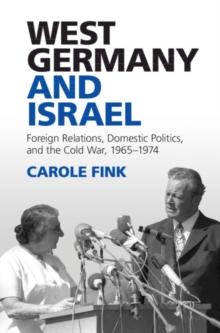 West Germany and Israel : Foreign Relations, Domestic Politics, and the Cold War, 19651974