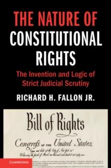 Nature of Constitutional Rights : The Invention and Logic of Strict Judicial Scrutiny