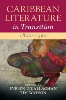 Caribbean Literature in Transition, 1800-1920: Volume 1