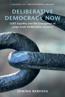 Deliberative Democracy Now : LGBT Equality and the Emergence of Large-Scale Deliberative Systems