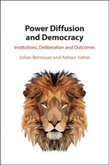 Power Diffusion and Democracy : Institutions, Deliberation and Outcomes