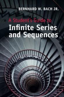 A Student's Guide to Infinite Series and Sequences