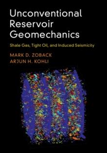 Unconventional Reservoir Geomechanics : Shale Gas, Tight Oil, and Induced Seismicity