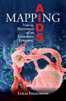 Mapping AIDS : Visual Histories of an Enduring Epidemic