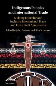 Indigenous Peoples and International Trade : Building Equitable and Inclusive International Trade and Investment Agreements