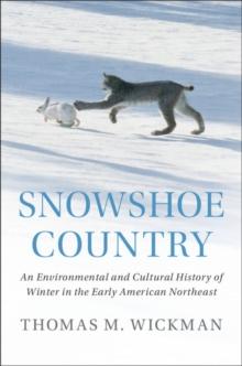 Snowshoe Country : An Environmental and Cultural History of Winter in the Early American Northeast