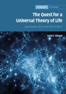 Quest for a Universal Theory of Life : Searching for Life As We Don't Know It