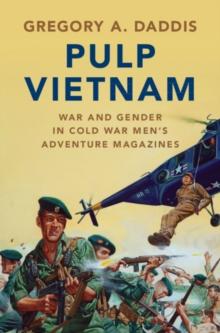 Pulp Vietnam : War and Gender in Cold War Men's Adventure Magazines