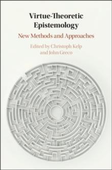 Virtue Theoretic Epistemology : New Methods and Approaches