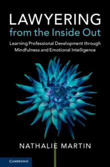 Lawyering from the Inside Out : Learning Professional Development through Mindfulness and Emotional Intelligence