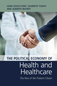 Political Economy of Health and Healthcare : The Rise of the Patient Citizen