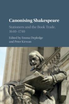 Canonising Shakespeare : Stationers and the Book Trade, 1640-1740