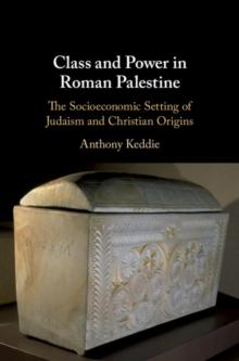 Class and Power in Roman Palestine : The Socioeconomic Setting of Judaism and Christian Origins