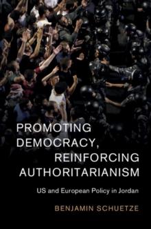 Promoting Democracy, Reinforcing Authoritarianism : US and European Policy in Jordan