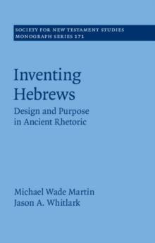 Inventing Hebrews : Design and Purpose in Ancient Rhetoric