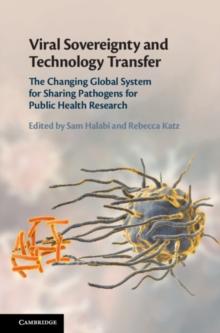 Viral Sovereignty and Technology Transfer : The Changing Global System for Sharing Pathogens for Public Health Research