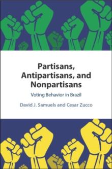 Partisans, Antipartisans, and Nonpartisans : Voting Behavior in Brazil