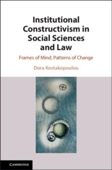 Institutional Constructivism in Social Sciences and Law : Frames of Mind, Patterns of Change