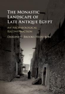 The Monastic Landscape of Late Antique Egypt : An Archaeological Reconstruction