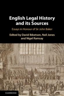 English Legal History and its Sources : Essays in Honour of Sir John Baker