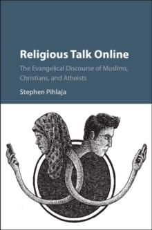 Religious Talk Online : The Evangelical Discourse of Muslims, Christians, and Atheists