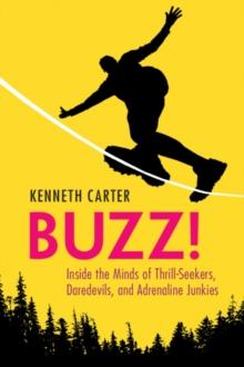 Buzz! : Inside the Minds of Thrill-Seekers, Daredevils, and Adrenaline Junkies