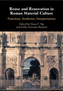 Reuse and Renovation in Roman Material Culture : Functions, Aesthetics, Interpretations