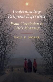 Understanding Religious Experience : From Conviction to Life's Meaning