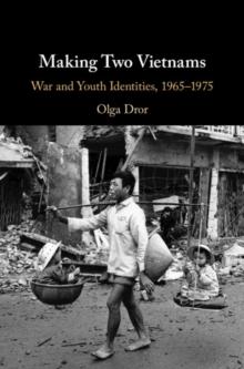 Making Two Vietnams : War and Youth Identities, 1965-1975