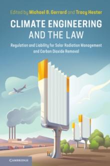 Climate Engineering and the Law : Regulation and Liability for Solar Radiation Management and Carbon Dioxide Removal