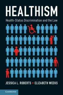 Healthism : Health-Status Discrimination and the Law