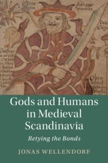 Gods and Humans in Medieval Scandinavia : Retying the Bonds