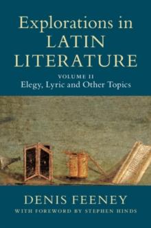 Explorations in Latin Literature: Volume 2, Elegy, Lyric and Other Topics