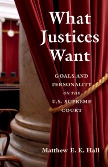 What Justices Want : Goals and Personality on the U.S. Supreme Court